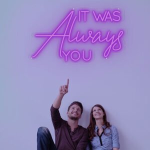 It Was Always You Neon Sign