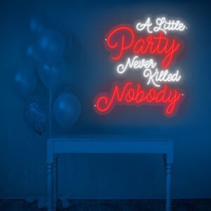 A Little Party Never Killed Nobody Neon Sign